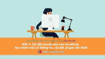 Hướng dẫn lập trình theme wordpress bài 2: Cài đặt wordpress trên localhost và tùy chỉnh
