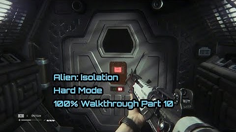 Alien: Isolation - 100% Hard Mode - One Shot Walkthrough Part 10 ( All Collectibles )