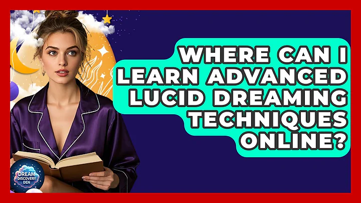 Where Can I Learn Advanced Lucid Dreaming Techniques Online? | Dream Discovery Den