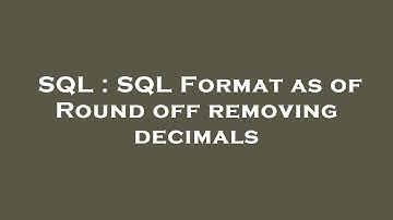 SQL : SQL Format as of Round off removing decimals