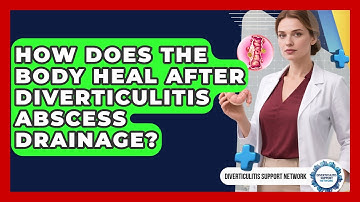How Does The Body Heal After Diverticulitis Abscess Drainage? - Diverticulitis Support Network