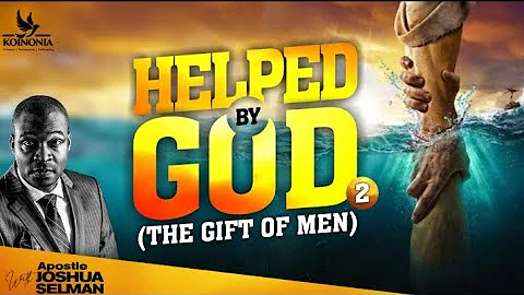 HELPED BY GOD [PART 2]: THE GIFT OF MEN | SOAR CONF 2022 | HOTR ENUGU-NIGERIA |APOSTLE JOSHUA SELMAN