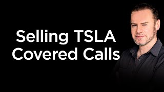 Selling TSLA Covered Calls Now? How?