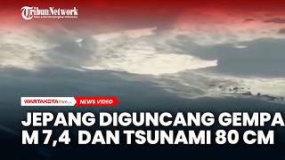 Gempa M 7,4 Gucang Jepang Picu Tsunami 80 CM di Jepang