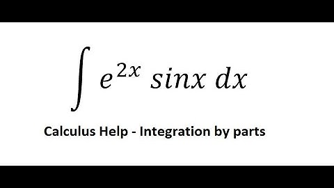 Calculus Help: Integral of e^2x  sinx dx - Integration by parts - Techniques