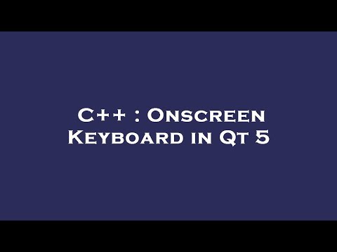 C++ : Onscreen Keyboard in Qt 5