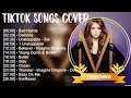 TIKTOK Songs Cover Hot TikTok Songs Playlist 2023 🎵 Chilling With Acoustic Songs