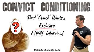 Convict Conditioning: Paul Wade's FINAL Interview | 9MinuteChallenge.com