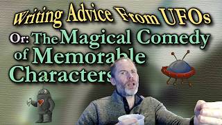 Writing Advice From UFOs (The Magical Comedy of Memorable Characters)