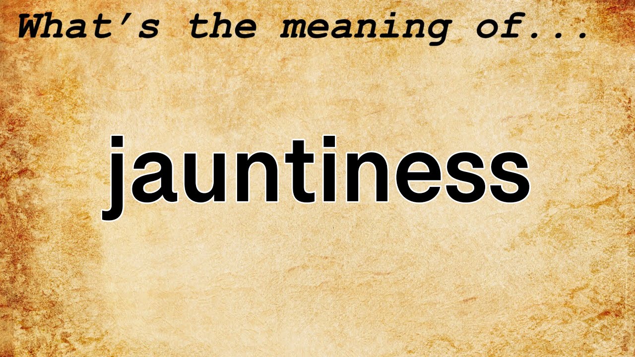 Jauntiness Meaning : Definition of Jauntiness