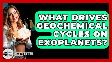 What Drives Geochemical Cycles On Exoplanets? - Physics Frontier