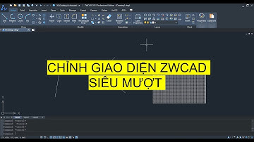 Chỉnh giao diện ZWCAD siêu mượt | Modify ZWCAD interface smoothly