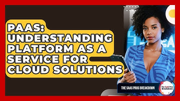 PaaS: Understanding Platform As A Service For Cloud Solutions - The SaaS Pros Breakdown