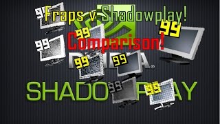 What Recording Software Should You Use? Fraps Vs Shadowplay