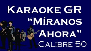 Karaoke - Miranos Ahora - (Calibre 50)