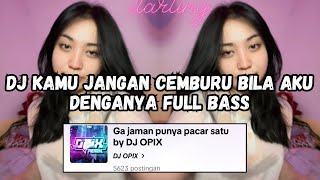 DJ KAMU JANGAN CEMBURU BILA AKU DENGANYA FULL BASS | DJ GA JAMAN PUNYA PACAR SATU REMIX VIRAL TIKTPK