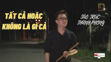 Tất Cả Hoặc Không Là Gì Cả - Cao Thái Sơn| Cover Sáo Trúc | Sáo Trúc Thanh Phong | Cảm Âm Sáo A4