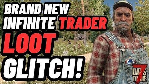 Brand new infinite TRADER Loot GLITCH! 7 days to die