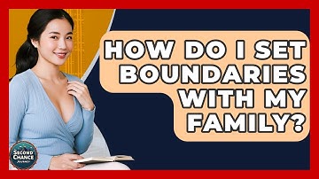How Do I Set Boundaries With My Family? - Second Chance Journey