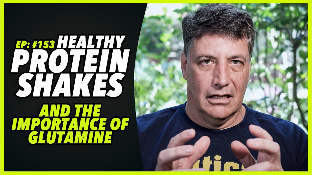 Ep:153 HEALTHY PROTEIN SHAKES AND THE IMPORTANCE OF GLUTAMINE