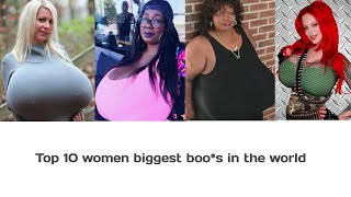 Top 10 women with the biggest boo*s in the world