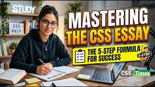 Mastering the CSS Essay: The 5-Step Formula for Success | CSS Times Essay Series