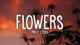 Miley Cyrus - Flowers  Lyrics 