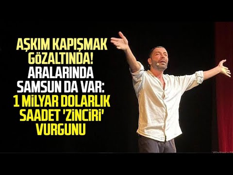 Aşkım Kapışmak gözaltında! Aralarında Samsun da var: 1 milyar dolarlık saadet 'zinciri' vurgunu