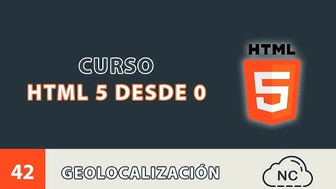 Curso HTML 5 desde 0: Geolocalización - 42