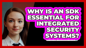 Why Is An SDK Essential For Integrated Security Systems? - SecurityFirstCorp.com