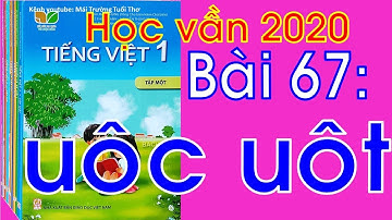 Tiếng Việt lớp 1 | Bài 67 uôc uôt | Kết nối tri thức với cuộc sống
