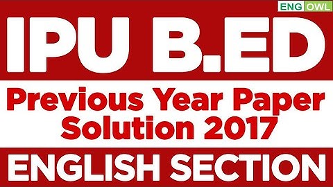 IPU B.Ed 2021  - Previous Year Paper Solution 2017 - English Section - GGS Indraprastha University