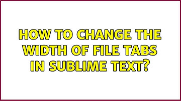 How to change the width of file tabs in sublime text?