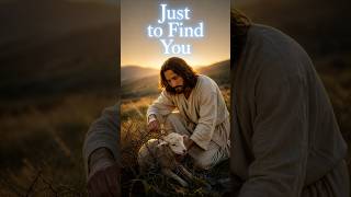 Just to Find You - Lost Sheep Parable - Jesus Speaks