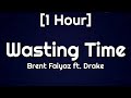 Brent Faiyaz - Wasting Time ft. Drake [1 Hour]