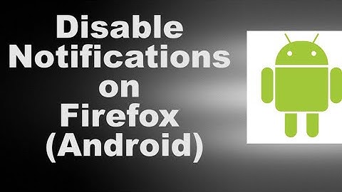 Disable Notifications on Firefox Android