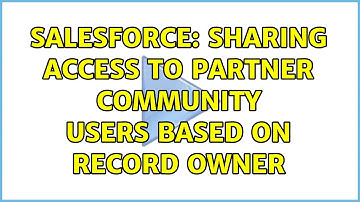 Salesforce: Sharing access to partner community users based on record owner (2 Solutions!!)