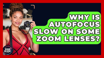 Why Is Autofocus Slow On Some Zoom Lenses? - Image Review Studio