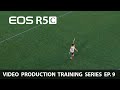 Canon EOS R5 C Training Series Special Video Features