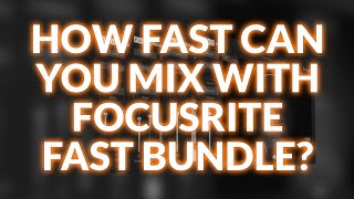 How Fast Can You Mix With Focusrite FAST Bundle? Resimi