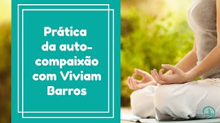 MINDFULNESS GUIADA | Prática da autocompaixão com Viviam Barros