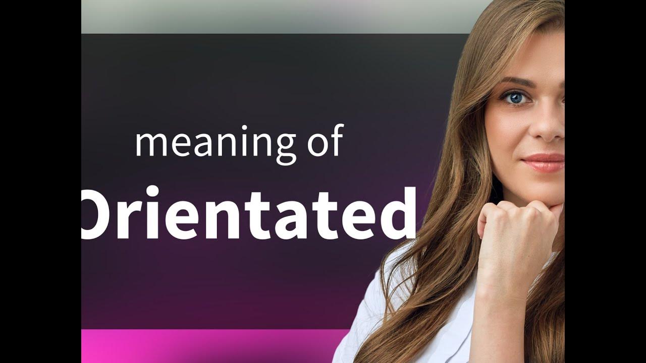 Orientated definition of ORIENTATED YouTube