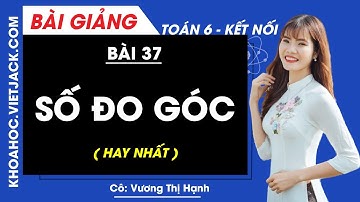 Toán lớp 6 Bài 37: Số đo góc | Kết nối tri thức (HAY NHẤT)