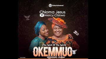 CHIOMA JESUS x MERCY CHINWO - OKEMMUO (OFFICIAL VIDEO)
