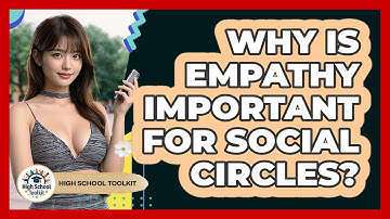 Why Is Empathy Important For Social Circles? - High School Toolkit