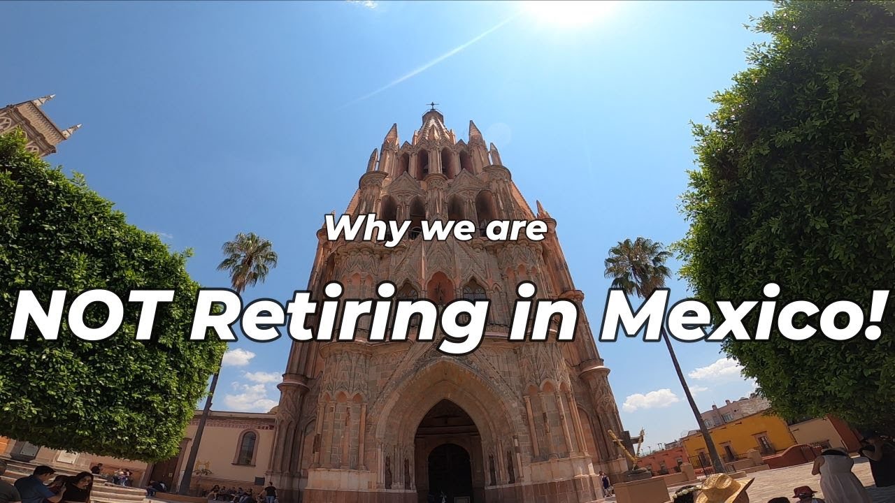 Why We Are NOT Retiring in Mexico