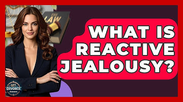 What Is Reactive Jealousy? - Get Divorce Answers