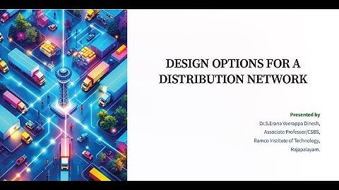 CCD334/Supply Chain Management : Design Options For a Distribution Network