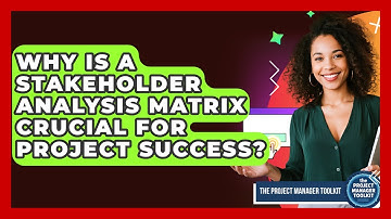 Why Is A Stakeholder Analysis Matrix Crucial For Project Success? - The Project Manager Toolkit
