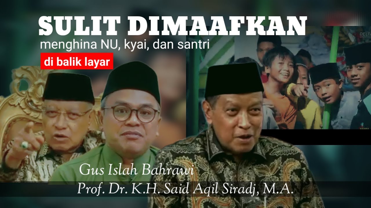 SULIT DIMAAFKAN 🔥 MENGHINA NU, KYAI DAN SANTRI || PODCAST KYAI SAID AQIL SIRADJ & GUS ISLAH BAHRAWI